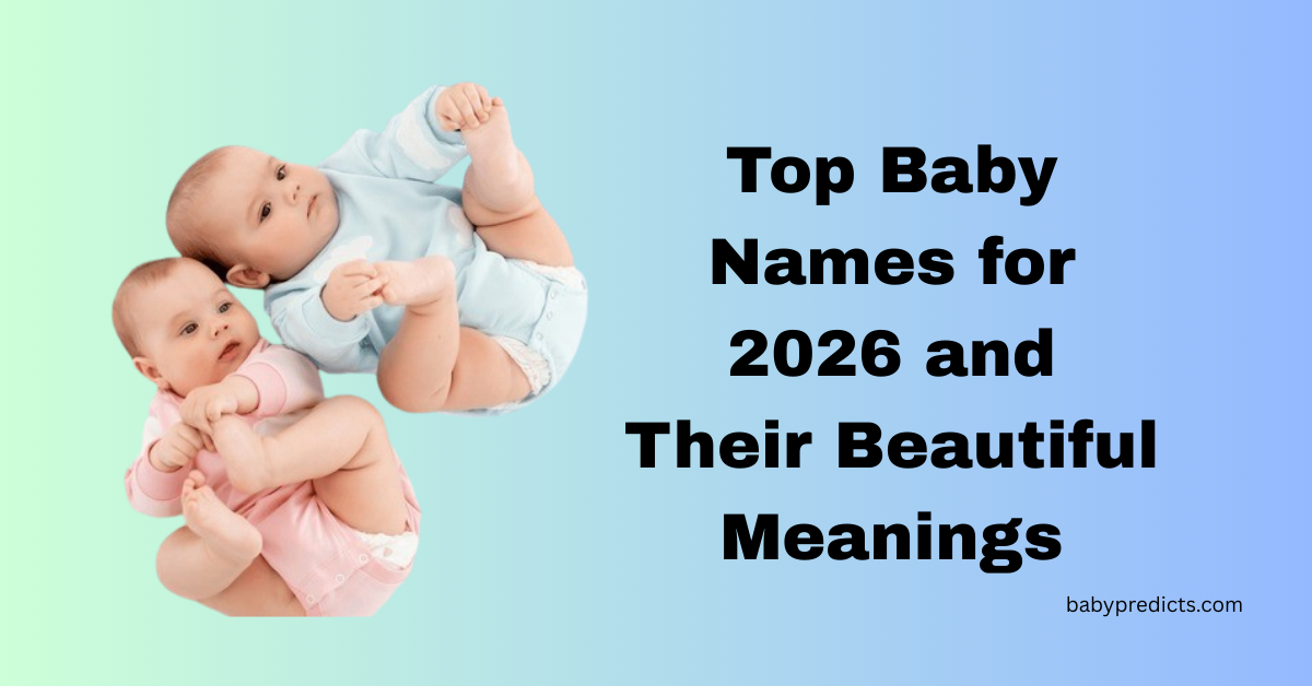 Top Baby Names for 2026 and Their Beautiful Meanings